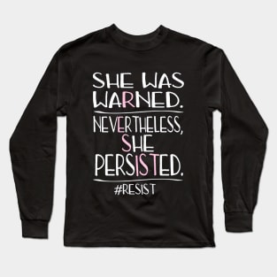 She Was Warned Neverthelss She Persisted RESIST Long Sleeve T-Shirt